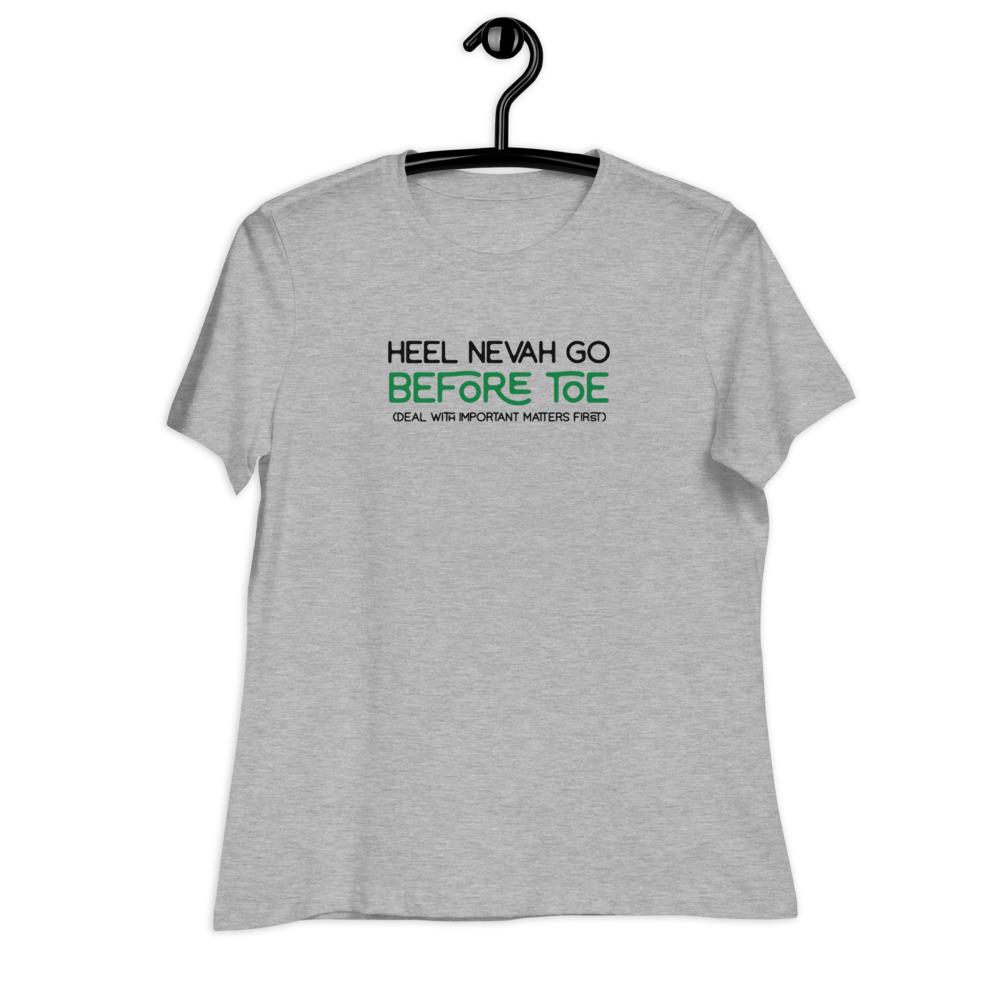 Heel Nevah Go Before Toe - Women's Relaxed T-Shirt
